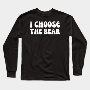 I Choose the Bear Long Sleeve T-Shirt